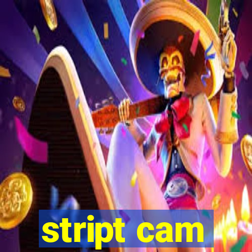 stript cam